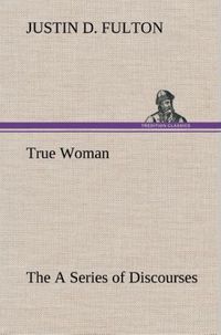 Produktbild: True Woman, The A Series of Discourses