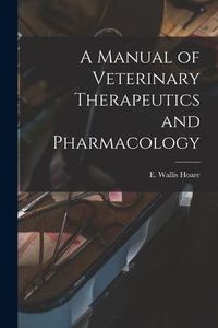 Produktbild: A Manual of Veterinary Therapeutics and Pharmacology [microform]