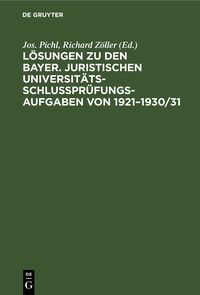 Produktbild: L&ouml;sungen zu den bayer. juristischen Universit&auml;ts-Schlu&szlig;pr&uuml;fungs-Aufgaben von 1921&ndash;1930/31