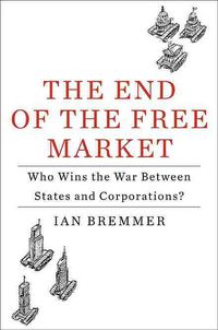 Produktbild: The End of the Free Market: Who Wins the War Between States and Corporations?