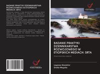 Produktbild: Badanie Praktyki Dziennikarstwa Rozwojowego W Etiopskich Mediach: Srta