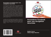 Produktbild: Param&egrave;tres Facebook pour une navigation s&eacute;curis&eacute;e