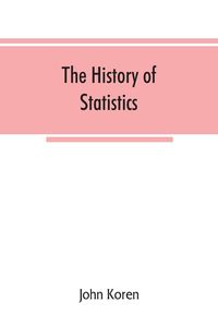 Produktbild: The history of statistics, their development and progress in many countries; in memoirs to commemorate the seventy fifth anniversary of the American s