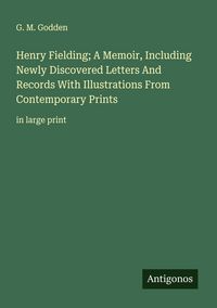 Produktbild: Henry Fielding; A Memoir, Including Newly Discovered Letters And Records With Illustrations From Contemporary Prints