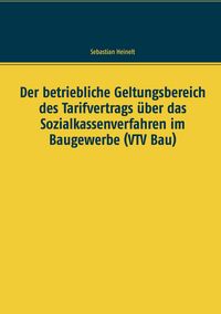 Produktbild: Der betriebliche Geltungsbereich des Tarifvertrags &uuml;ber das Sozialkassenverfahren im Baugewerbe (VTV Bau)
