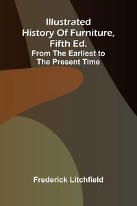 Produktbild: Illustrated History Of Furniture, Fifth Ed.; From The Earliest To The Present Time