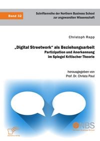 Produktbild: &bdquo;Digital Streetwork&ldquo; als Beziehungsarbeit. Partizipation und Anerkennung im Spiegel Kritischer Theorie