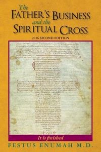 Produktbild: The Father's Business And The Spiritual Cross: "To this end was I born, And for this cause came I unto the world."