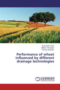 Produktbild: Performance of wheat influenced by different drainage technologies