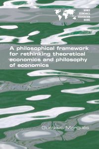 Produktbild: A Philosophical Framework for Rethinking Theoretical Economics and Philosophy of Economics