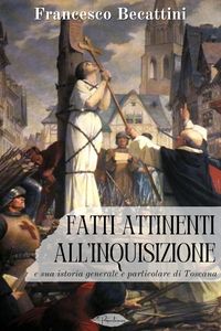 Produktbild: Fatti attinenti all'Inquisizione e sua istoria generale e particolare di Toscana
