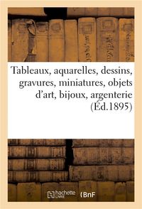 Produktbild: Tableaux Anciens Et Modernes, Aquarelles, Dessins, Gravures, Miniatures, Objets d'Art, Bijoux