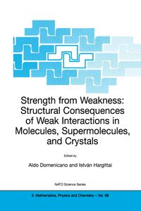 Produktbild: Strength from Weakness: Structural Consequences of Weak Interactions in Molecules, Supermolecules, and Crystals