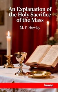 Produktbild: An Explanation of the Holy Sacrifice of the Mass
