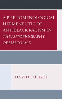 Produktbild: A Phenomenological Hermeneutic of Antiblack Racism in The Autobiography of Malcolm X