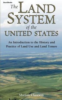 Produktbild: The Land System of the United States: An Introduction to the History and Practice of Land Use and Land Tenure