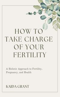 Produktbild: How To Take Charge Of Your Fertility