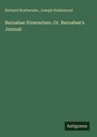 Produktbild: Barnabae Itinerarium. Or, Barnabee's Journal