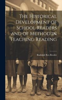 Produktbild: The Historical Development of School Readers and of Method in Teaching Reading