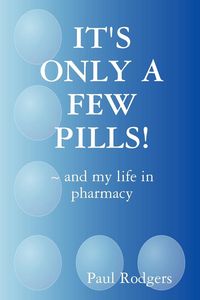 Produktbild: It's Only a Few Pills! and My Life in Pharmacy