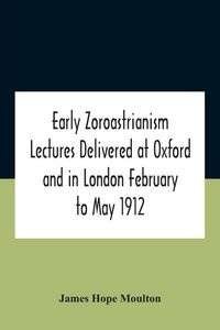 Produktbild: Early Zoroastrianism Lectures Delivered At Oxford And In London February To May 1912