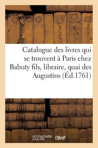 Produktbild: Catalogue des livres qui se trouvent &agrave; Paris chez Babuty fils, libraire, quai des Augustins,