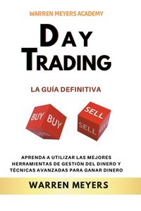 Produktbild: Day Trading La gu&iacute;a definitiva Aprenda a utilizar las mejores herramientas de gesti&oacute;n del dinero y t&eacute;cnicas avanzadas para ganar dinero