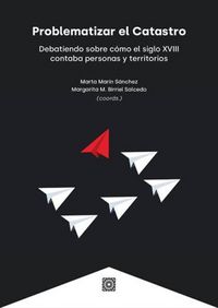Produktbild: Problematizar el catastro : debatiendo sobre c&oacute;mo el siglo XVIII contaba personas y territorios