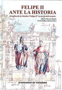 Produktbild: Felipe II ante la historia : estudios de la c&aacute;tedra "Felipe II" en su 50 aniversario