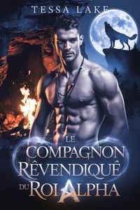 Produktbild: Le compagnon revendiqu&eacute; du roi alpha (La meute de Roi Shadow Ridge de l'Alpha, #4)