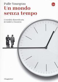 Produktbild: Un mondo senza tempo. L'eredit&agrave; dimenticata di G&ouml;del e Einstein