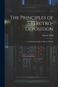Produktbild: The Principles of Electro-Deposition: A Laboratory Guide to Electro-Plating