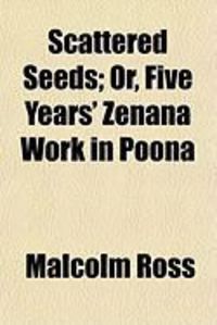 Produktbild: Scattered Seeds; Or, Five Years' Zenana Work in Poona