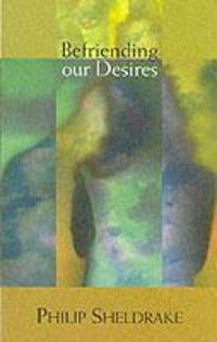 Produktbild: Sheldrake, P: Befriending Our Desires
