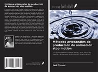 Produktbild: M&eacute;todos artesanales de producci&oacute;n de animaci&oacute;n stop motion
