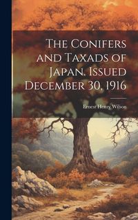 Produktbild: The Conifers and Taxads of Japan. Issued December 30, 1916