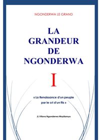 Produktbild: NGONDERWA LE GRAND. LA GRANDEUR DE NGONDERWA I. La Renaissance d'un peuple par le cri d'un fils. JL Vitava Ngonderwa Wayilamya