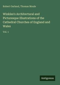 Produktbild: Winkles's Architectural and Picturesque Illustrations of the Cathedral Churches of England and Wales