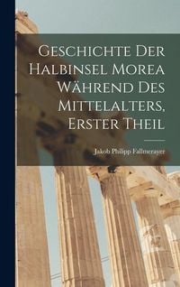 Produktbild: Geschichte der halbinsel Morea w&auml;hrend des Mittelalters, Erster Theil
