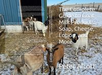 Produktbild: The Complete Guide to Goat Milk Products: Soap, Cheese, Lotion, and More
