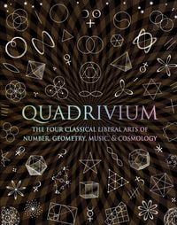 Produktbild: Quadrivium: The Four Classical Liberal Arts of Number, Geometry, Music, & Cosmology