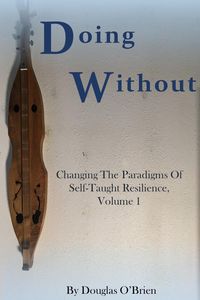 Produktbild: Doing Without (Changing The Paradigms Of Self-Taught Resilience, #1)