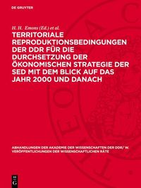 Produktbild: Territoriale Reproduktionsbedingungen der DDR f&uuml;r die Durchsetzung der &ouml;konomischen Strategie der SED mit dem Blick auf das Jahr 2000 und danach