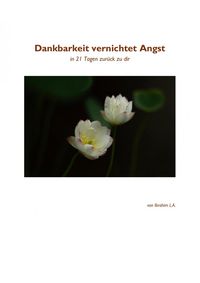 Produktbild: Dankbarkeit vernichtet Angst - in 21 Tagen zur&uuml;ck zu dir