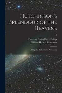 Produktbild: Hutchinson's Splendour of the Heavens; a Popular Authoritative Astronomy; 1