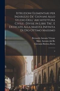 Produktbild: Istruzioni elementari per indirizzo de' giovani allo studio dell' architettura civile: divise in libri tre', e dedicate alla maest&agrave; infinita di Dio Ot