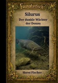 Produktbild: Faunatastisch&reg; Fantastische Tierwelt / Faunatastisch&reg; #14 &nbsp;Silurus &ndash; Der dunkle W&auml;chter der Donau&nbsp;