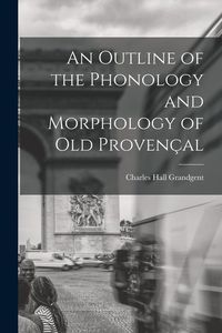 Produktbild: An Outline of the Phonology and Morphology of Old Proven&ccedil;al