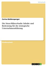 Produktbild: Die Sinus-Milieu-Studie: Inhalte und Bedeutung f&uuml;r die strategische Unternehmensf&uuml;hrung