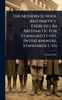 Produktbild: The Modern School Arithmetics. Exercises In Arithmetic For Standard I (-vii). [with] Answers. Standards I.-vii